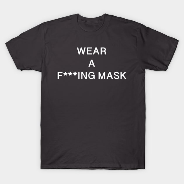 WEAR A F---ING MASK T-Shirt by AaronAraujo94